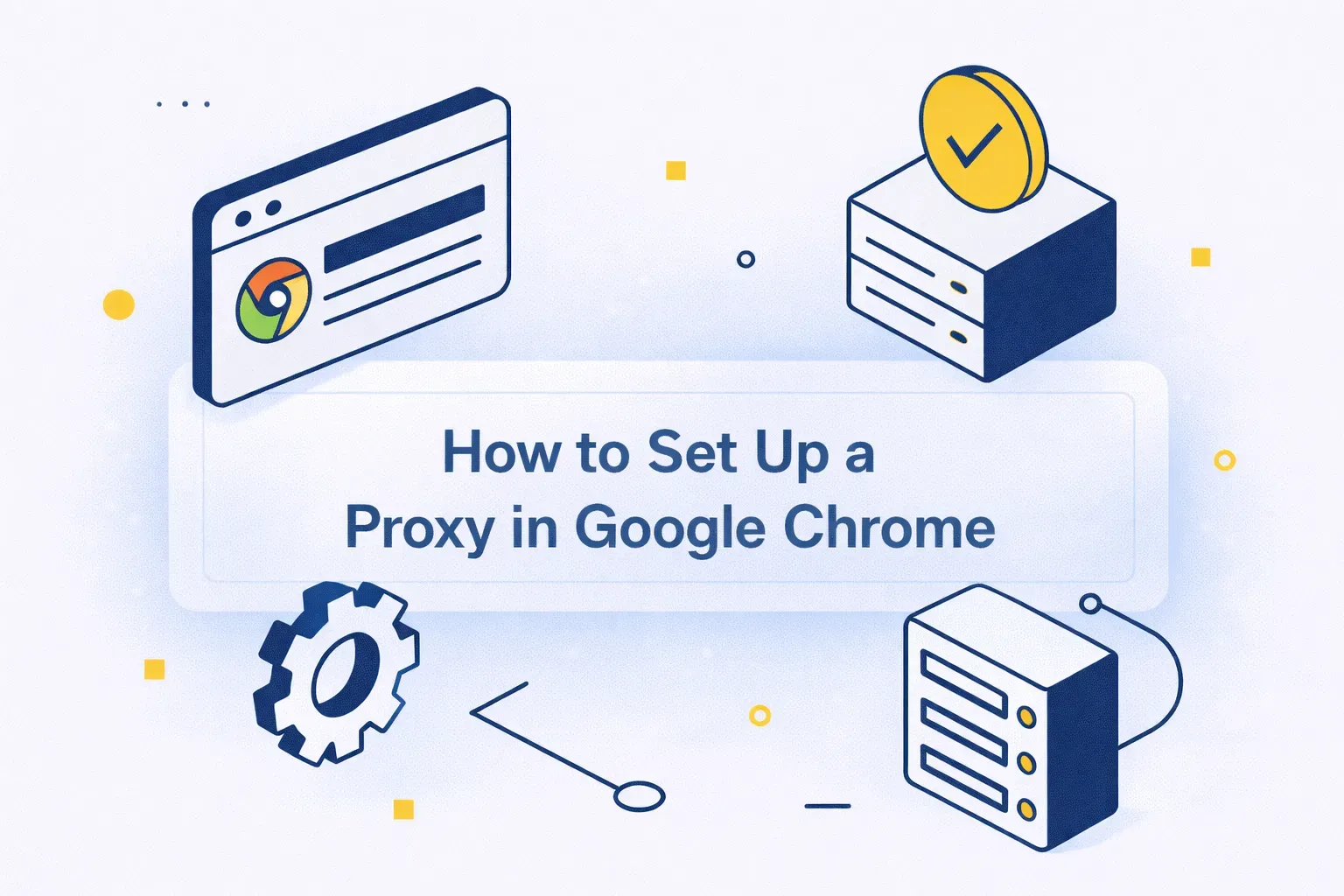 How to set up proxies in Google Chrome: a step-by-step guide