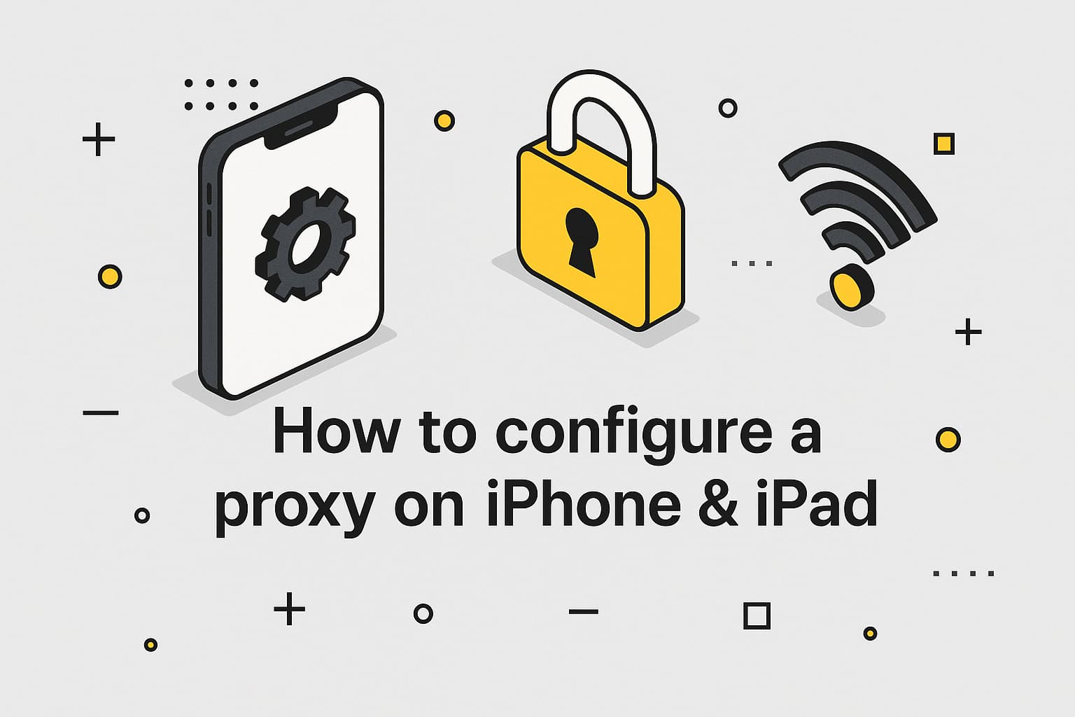 How to set up a proxy server on iPhone and iPad: a step-by-step guide