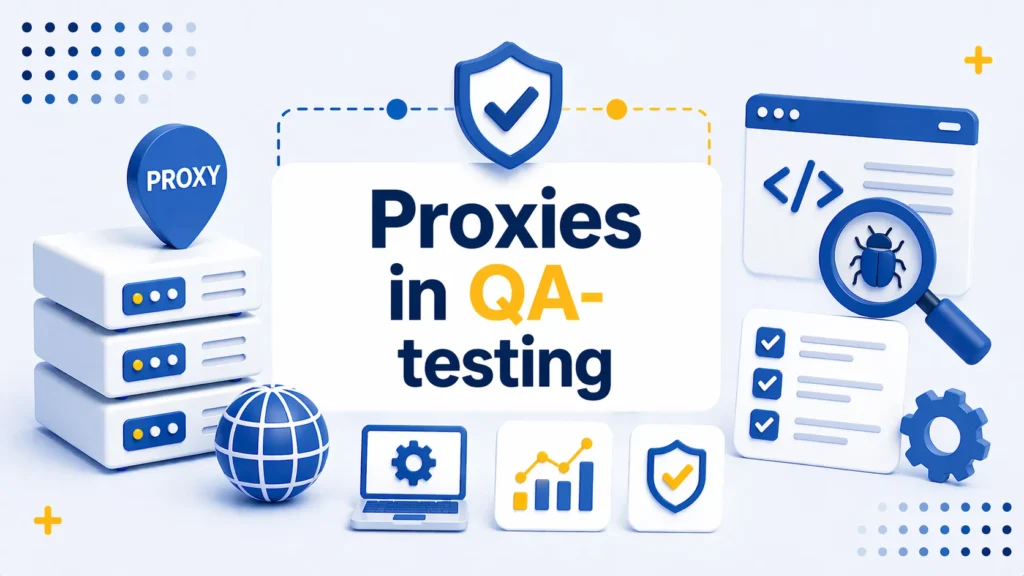 Applying Proxy Infrastructure in QA Testing Workflows