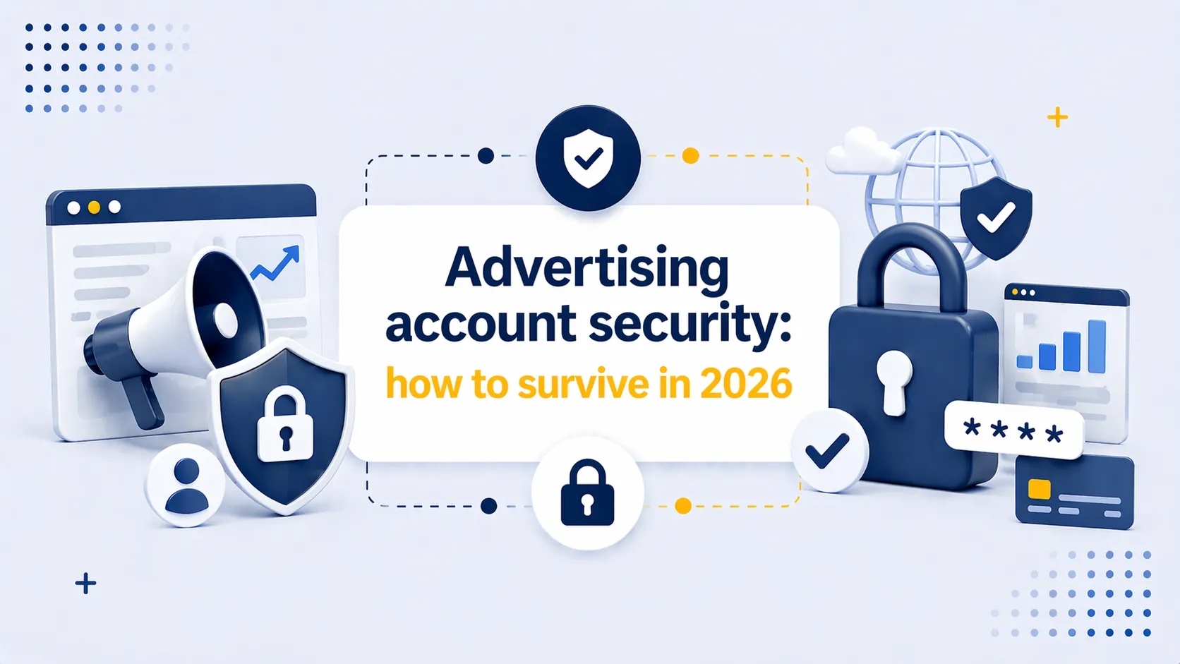 Advertising account security: how to survive in 2026