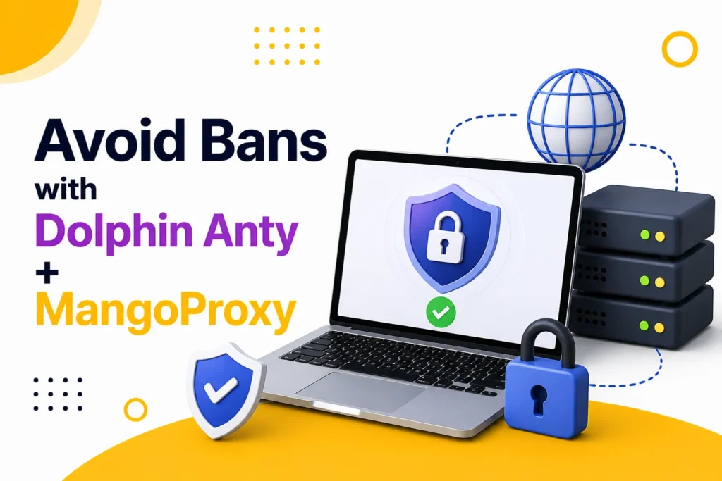 How to avoid bans and restrictions in multi-accounting: a secure setup with Dolphin Anty and MangoProxy