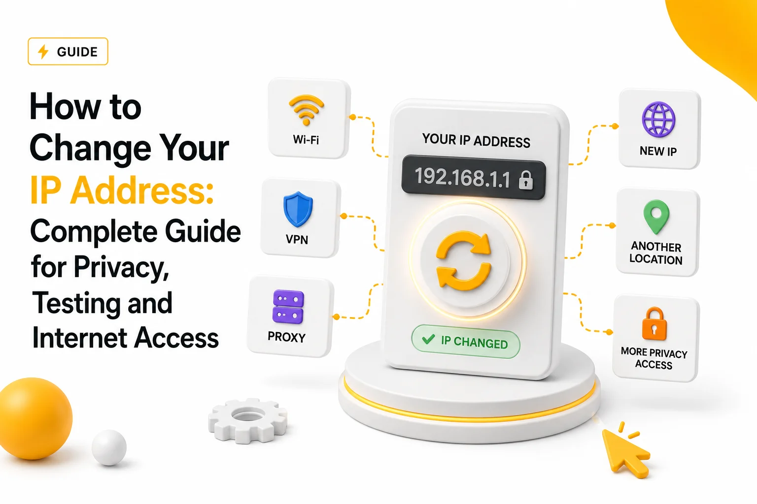 How to Change Your IP Address: Complete Guide for Privacy, Testing and Internet Access