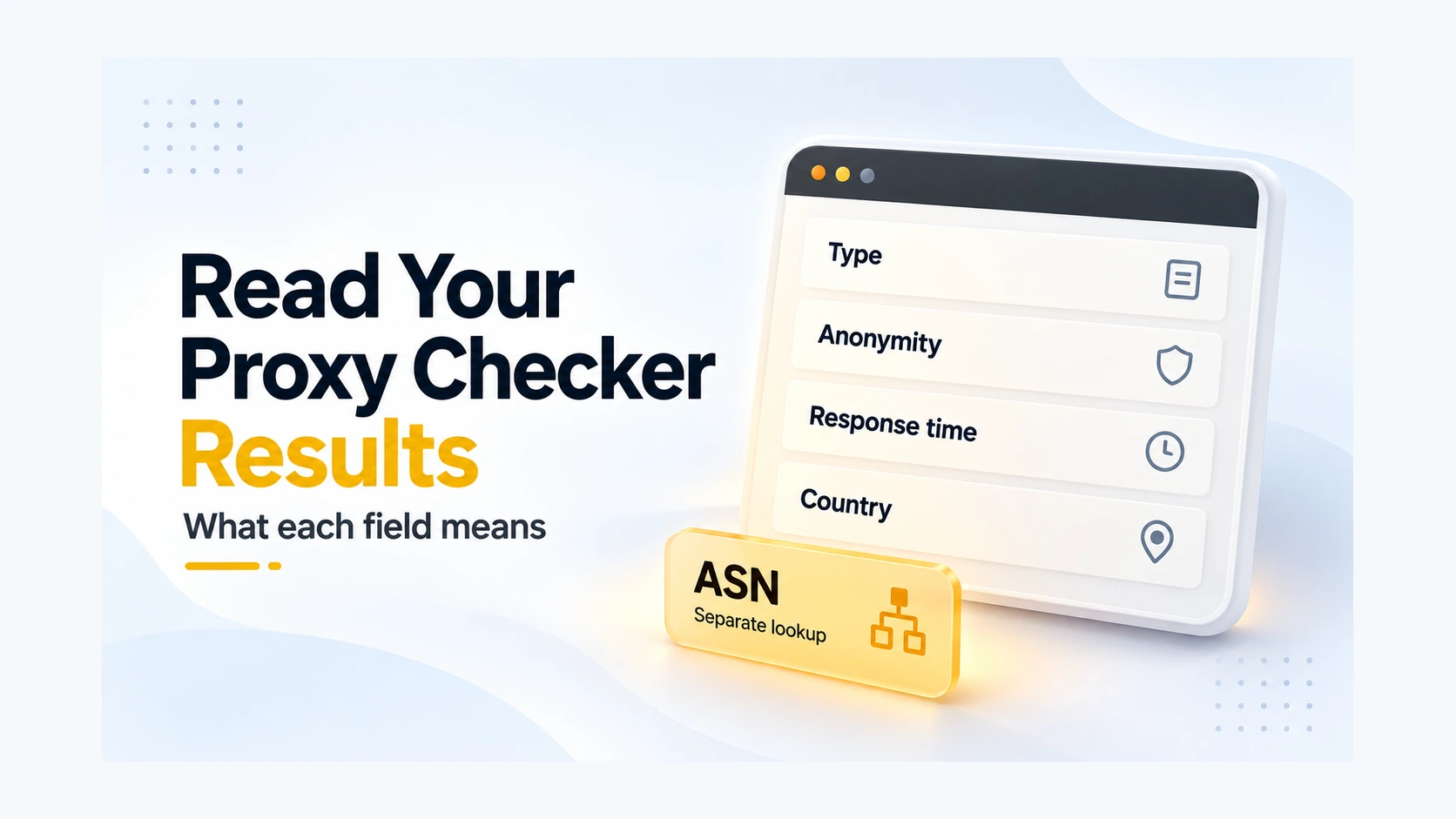How to Read Proxy Checker Results: Proxy Type, Anonymity, Latency, Country, and ASN